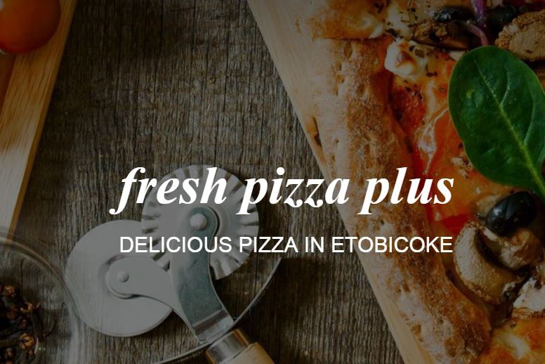 Fresh Pizza Plus | 104-2240 Lake Shore Blvd W, Etobicoke, ON M8V 0B1, Canada | Phone: (647) 348-5775