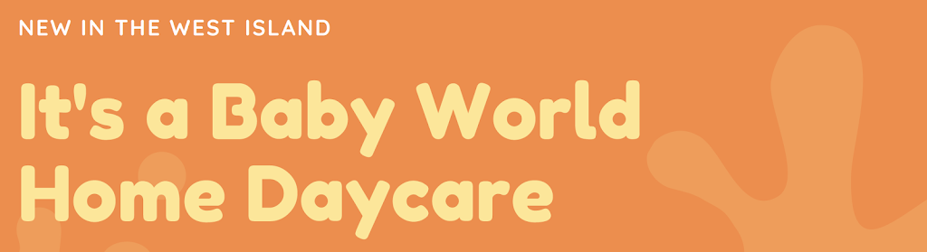 It’s a Baby’s World Home Daycare | 189 Rue Roger-Pilon, Dollard-des-Ormeaux, QC H9B 2G9, Canada | Phone: (514) 662-2882