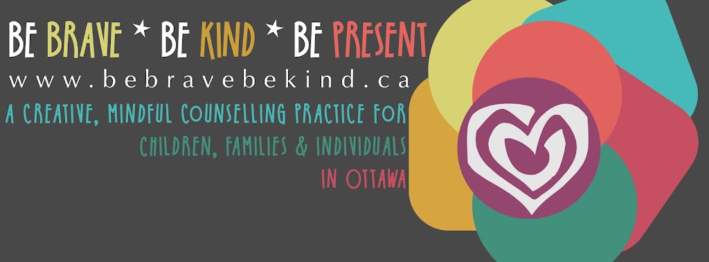 Be Brave * Be Kind * Be Present | Old Ottawa South, Ottawa, ON K1S 5M6, Canada | Phone: (613) 762-8028