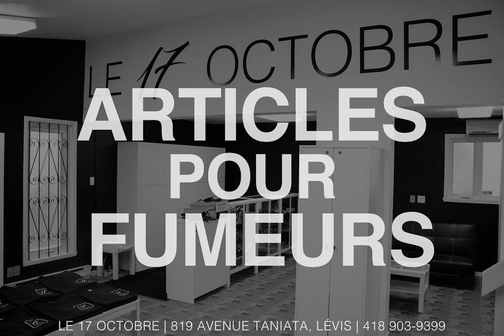 Le 17 octobre - Articles pour fumeurs | 819 Avenue Taniata, Saint-Jean-Chrysostome, QC G6Z 2E1, Canada | Phone: (418) 903-9399