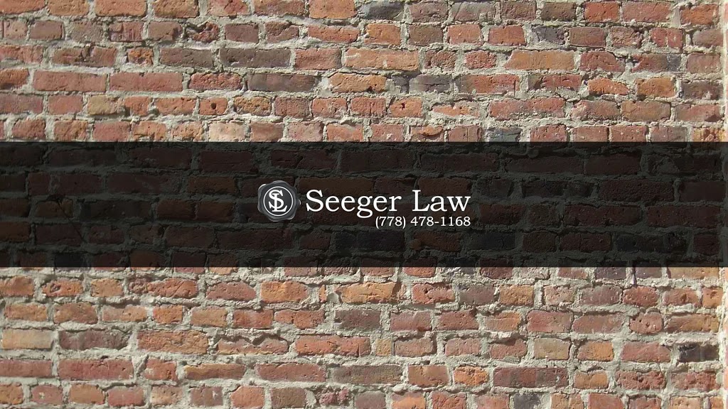 Seeger Law | 1674 Bertram St #301, Kelowna, BC V1Y 9G4, Canada | Phone: (778) 478-1168