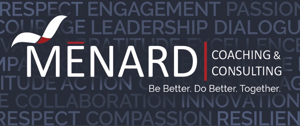 Menard Coaching & Consulting | 134 Parkrose Private, Orléans, ON K4A 0N8, Canada | Phone: (613) 837-8147
