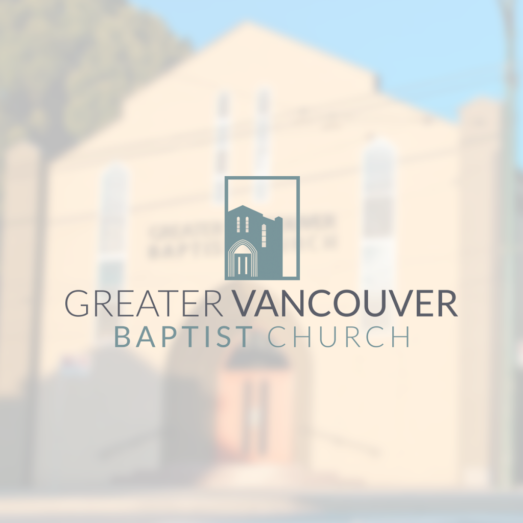 Greater Vancouver Baptist Church | 4440 Victoria Dr, Vancouver, BC V5N 4N6, Canada | Phone: (604) 874-7400