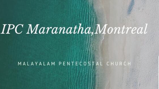 IPC Maranatha Malayalam Pentecostal Church | 9100 Boul St-Laurent Suite No 410, Montréal, QC H2N 1M9, Canada | Phone: (514) 431-1833