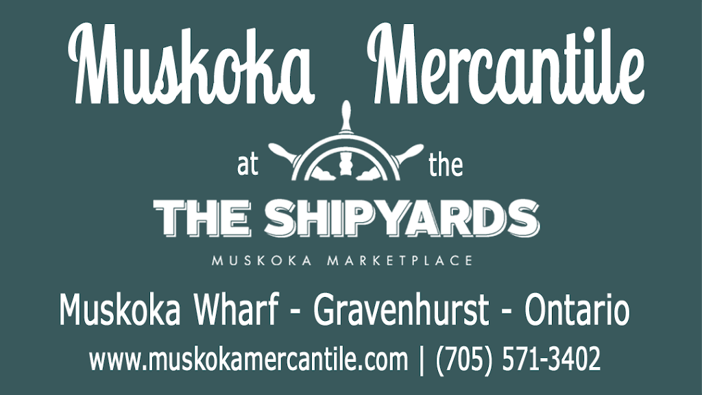 Muskoka Mercantile | 908 Bay St, Gravenhurst, ON P1P 1Z9, Canada | Phone: (705) 571-3402
