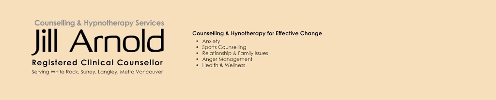 Jill Arnold, Registered Clinical Counsellor | 3237 King George Blvd, Surrey, BC V4P 1B7, Canada | Phone: (604) 727-6608