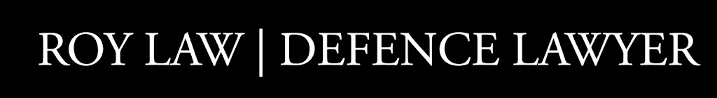 ROY LAW | DEFENCE LAWYER | 4-1550 Kingston Rd Suite 1323, Pickering, ON L1V 6W9, Canada | Phone: (416) 500-0054