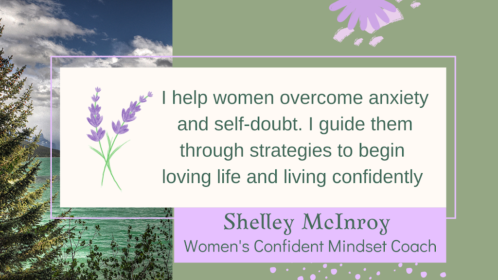 Shelley McInroy Confident Mindset Coach | 7711 Thompson Rd, Kimberley, BC V1A 3L9, Canada | Phone: (250) 432-9855